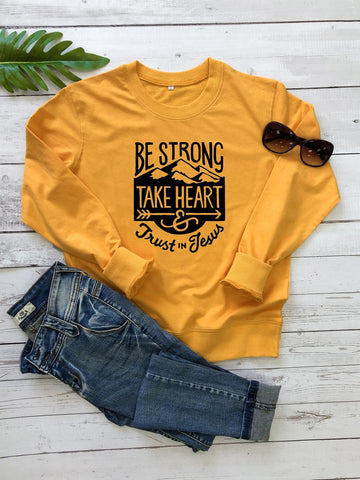 Be strong take heart trust in Jesus sweater
